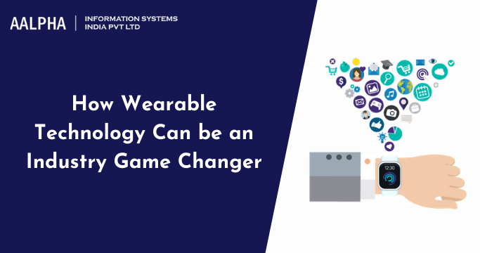 How Wearable Technology Can be an Industry Game Changer in 2025