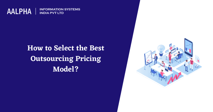 How to Select the Best Outsourcing Pricing Model?