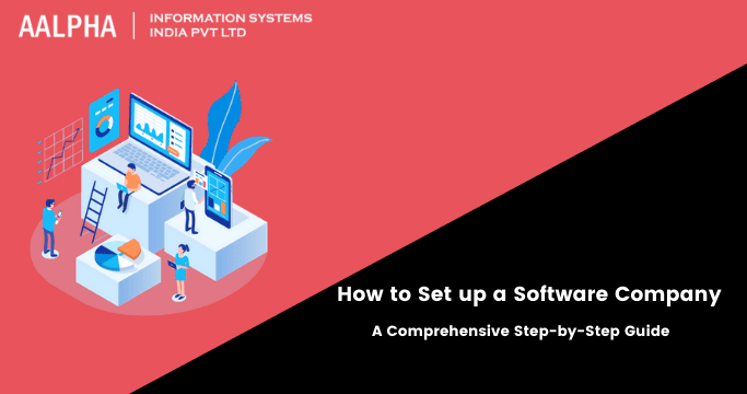 How to Set up a Software Company: A Comprehensive Step-by-Step Guide