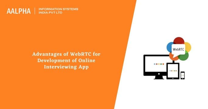 Advantages of WebRTC for Development of Online Interviewing App