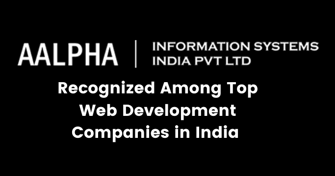 Aalpha Recognized Among Top Web Development Companies in India by Selected Firms