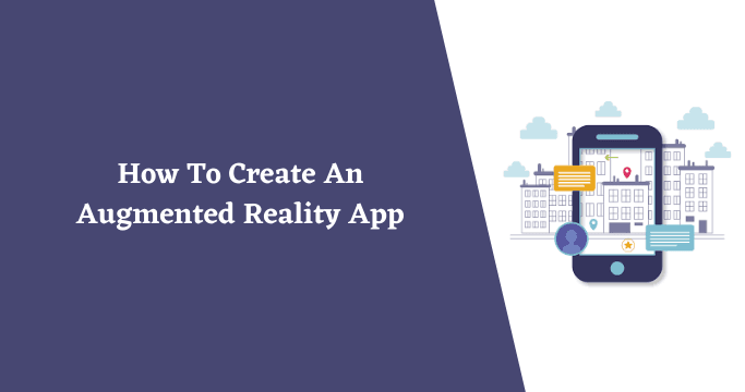 How To Create An Augmented Reality App