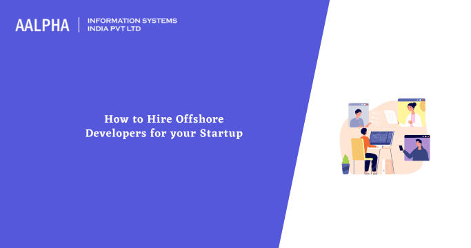 How to Hire Offshore Developers for your Startup