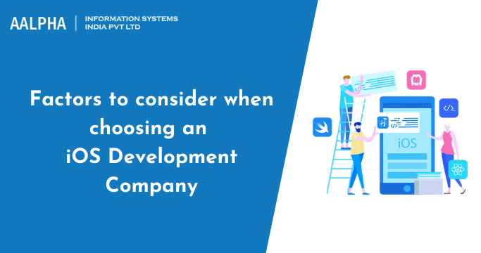 Factors to Consider When Choosing an iOS Development Company