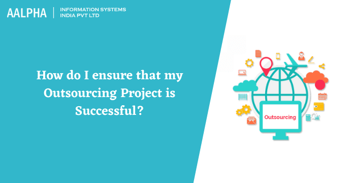 How do I ensure that my Outsourcing Project is Successful?