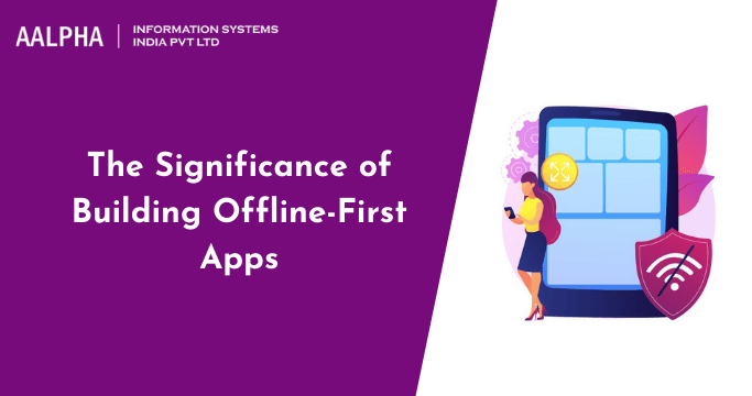 The Significance of Building Offline-First Apps