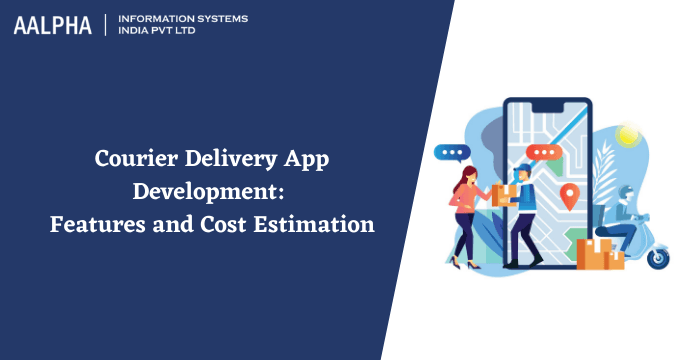 Courier Delivery App Development: Features and Cost Estimation