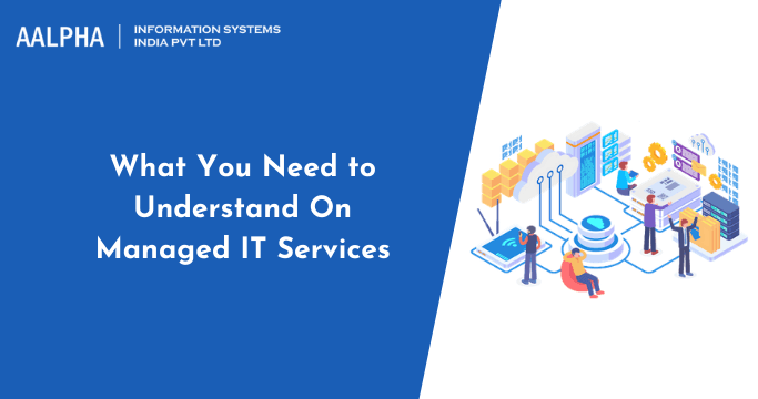 What You Need to Understand On Managed IT Services