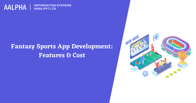 Fantasy Sports App Development: Features & Cost
