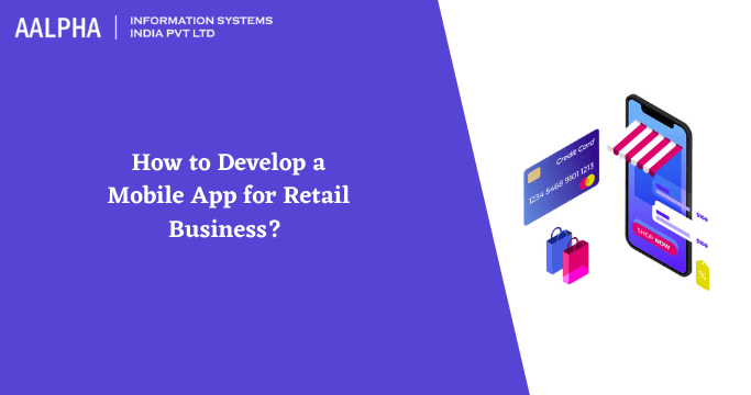 How to Develop a Mobile App for Retail Business? Features & Cost