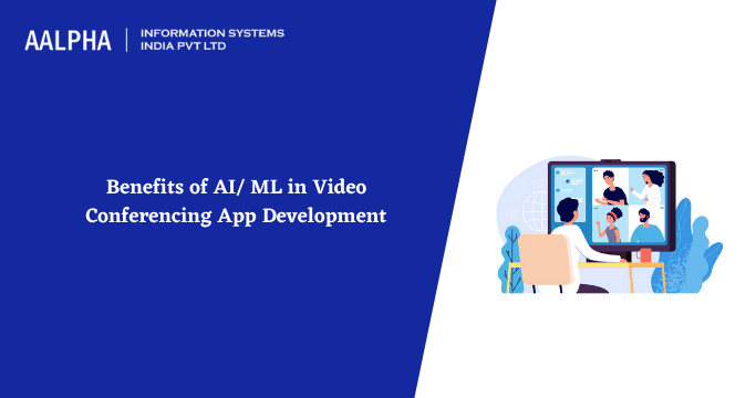 Benefits of AI/ ML in Video Conferencing App Development