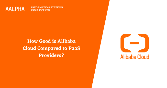 How Good is Alibaba Cloud Compared to PaaS Providers?
