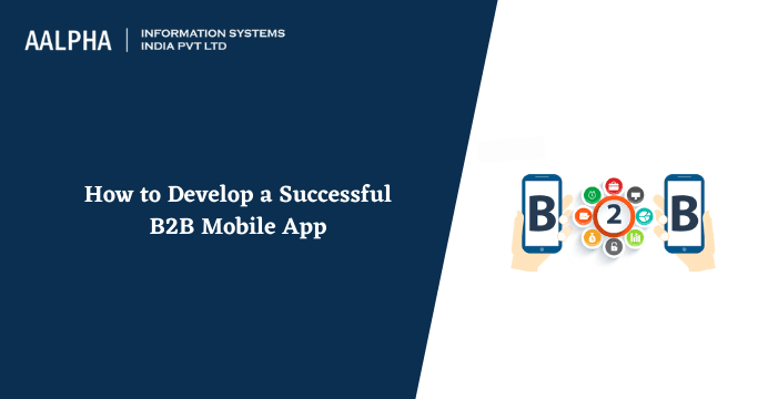 How to Develop a Successful B2B Mobile App