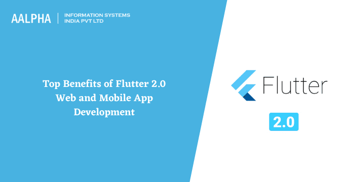 Top Benefits of Flutter 2.0 Web and Mobile App Development