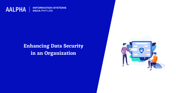 Enhancing Data Security in an Organization