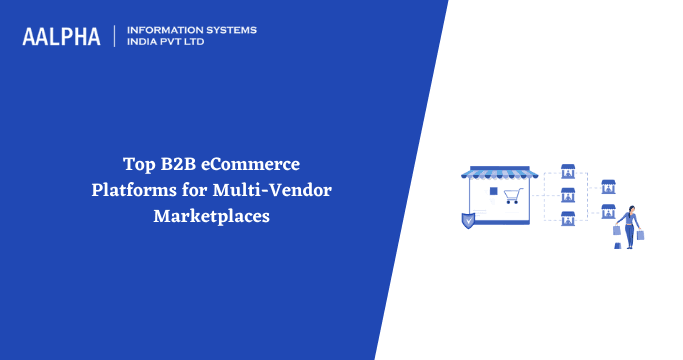 Top B2B eCommerce Platforms for Multi-Vendor Marketplaces
