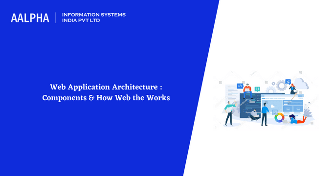 Web Application Architecture : Components & How the Web Works?