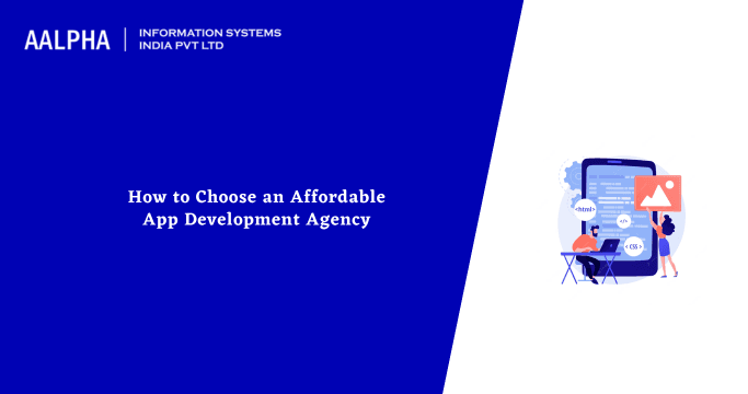 How to Choose an Affordable App Development Agency