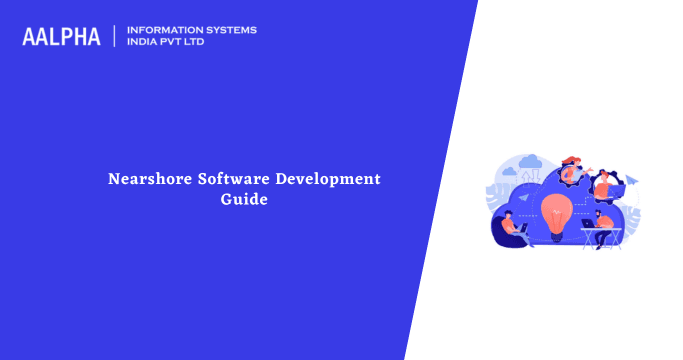 What is Nearshore Software Development : Benefits & Models