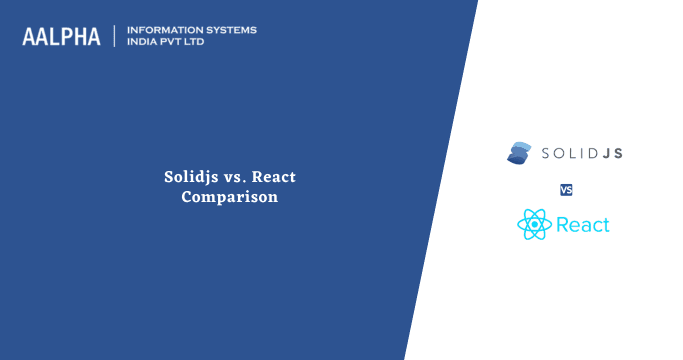 Solidjs vs. React Comparison – Complete Guide
