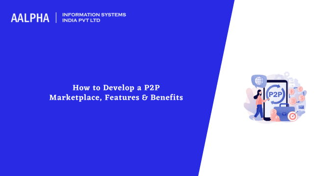How to Develop a P2P Marketplace, Features & Benefits