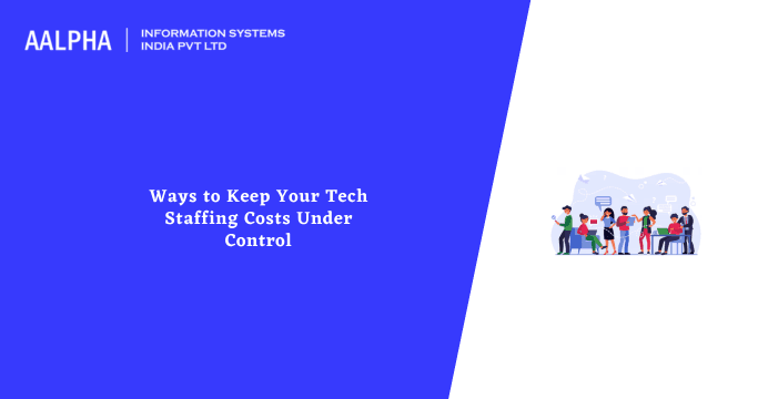 Top Ways to Keep Your Tech Staffing Costs Under Control