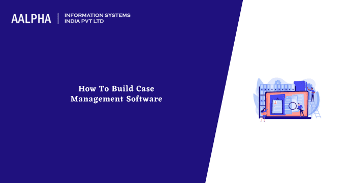 How To Build Case Management Software
