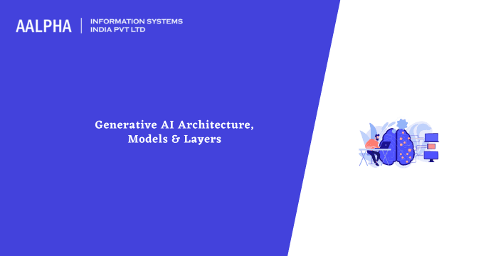 Generative AI Architecture, Models & Layers