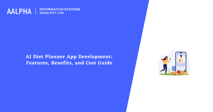 AI Diet Planner App Development: Features, Benefits, and Cost Guide