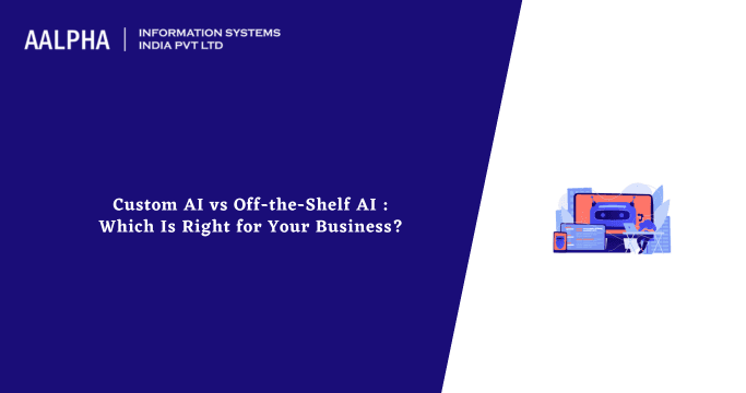 Custom AI vs Off-the-Shelf AI : Which Is Right for Your Business?