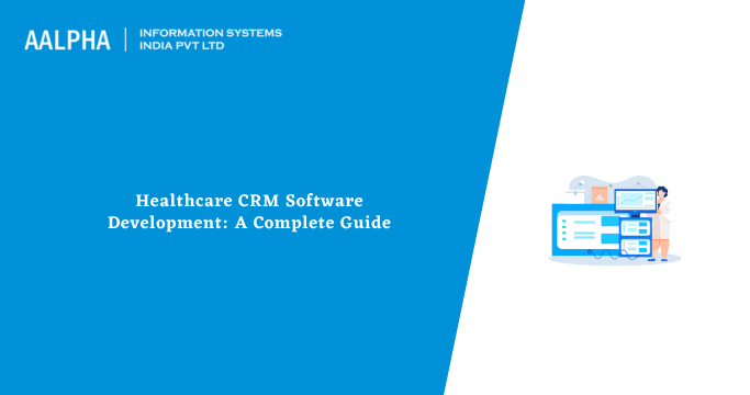 Healthcare CRM Software Development: A Complete Guide