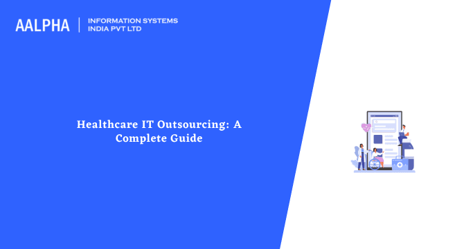 Healthcare IT Outsourcing: A Complete Guide