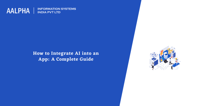 How to Integrate AI into an App: A Complete Guide
