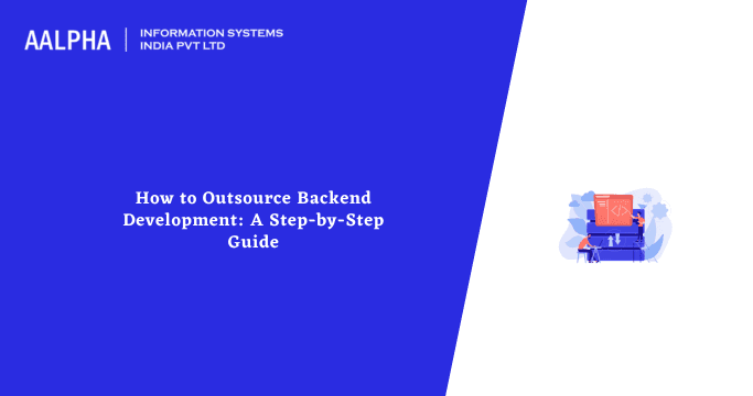 How to Outsource Backend Development: A Step-by-Step Guide