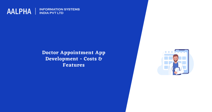 Doctor Appointment App Development – Costs & Features