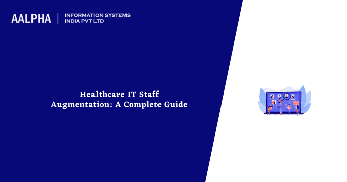 Healthcare IT Staff Augmentation: A Complete Guide