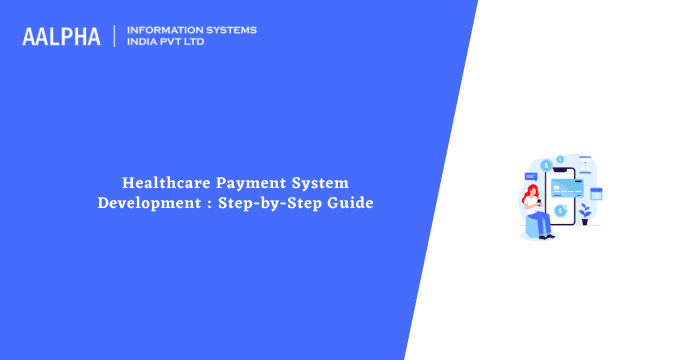 Healthcare Payment System Development : Step-by-Step Guide