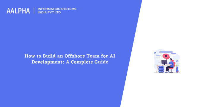 How to Build an Offshore Team for AI Development: A Complete Guide