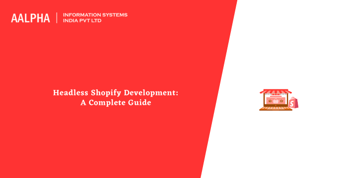 Headless Shopify Development: A Complete Guide