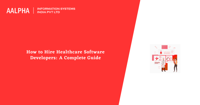How to Hire Healthcare Software Developers: A Complete Guide