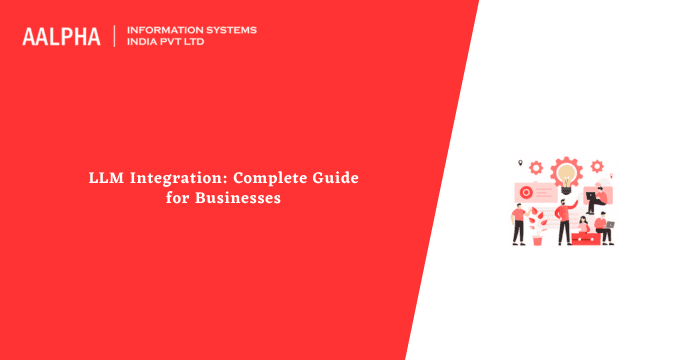 LLM Integration: Complete Guide for Businesses 