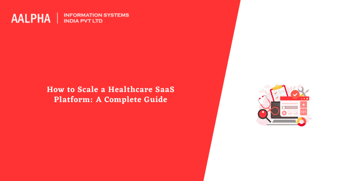 How to Scale a Healthcare SaaS Platform: A Complete Guide