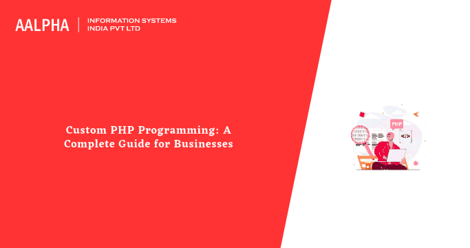 Custom PHP Programming: A Complete Guide for Businesses
