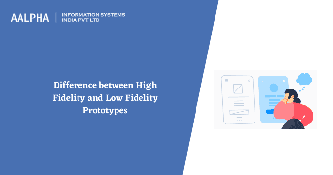 High Fidelity and Low Fidelity Prototypes Difference