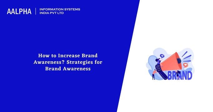 How to Increase Brand Awareness? Strategies for Brand Awareness