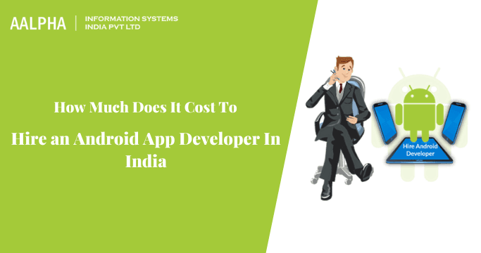 How Much Does It Cost To Hire an Android App Developer In India?