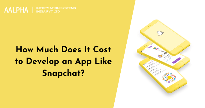 How Much Does It Cost to Develop an App Like Snapchat?
