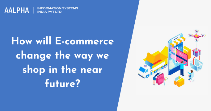How will E-commerce change the way we shop in the near future?
