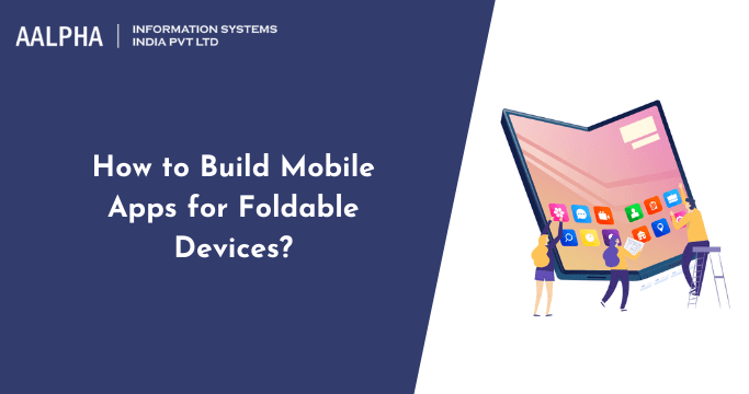 How to Build Mobile Apps for Foldable Devices?
