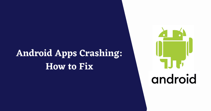 Android Apps Crashing: How to Fix